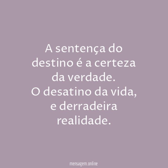 A sentença do destino é a certeza da verdade