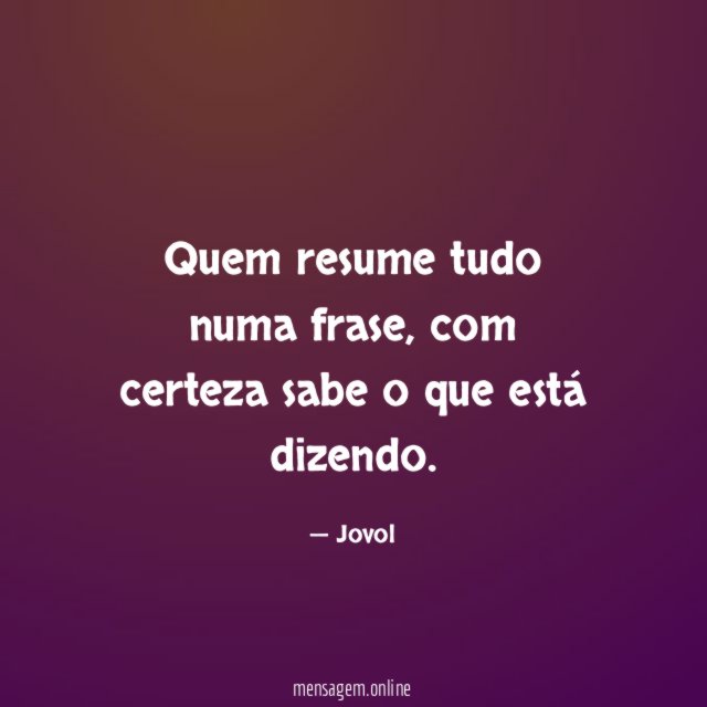 Quem resume tudo numa frase
