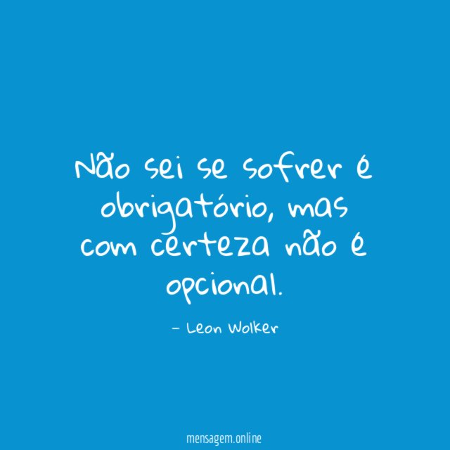 Não sei se sofrer é obrigatório
