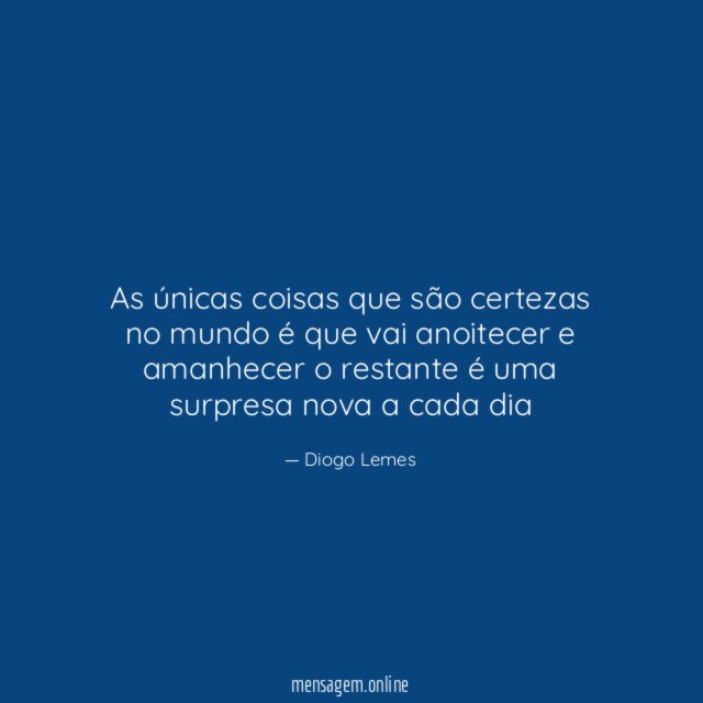 As únicas coisas que são certezas no mundo