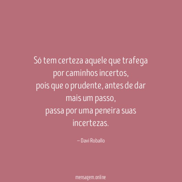 Só tem certeza aquele que trafega por caminhos incertos