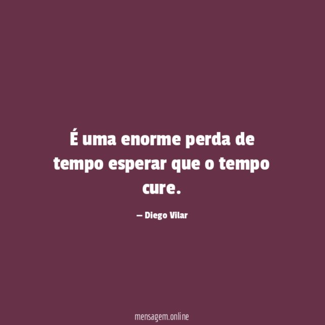 É uma enorme perda de tempo esperar que o tempo cure