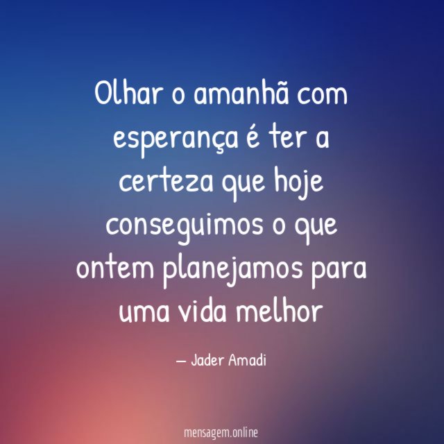 Olhar o amanhã com esperança é ter a