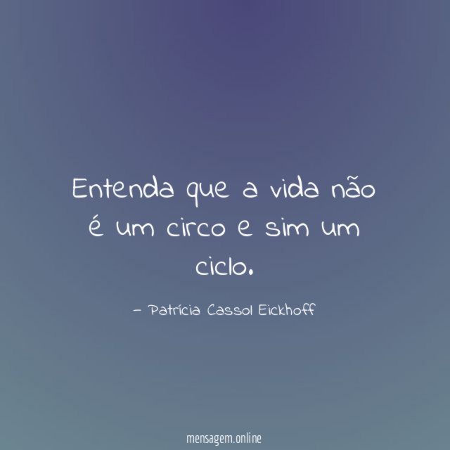 Entenda que a vida não é um circo e sim um ciclo