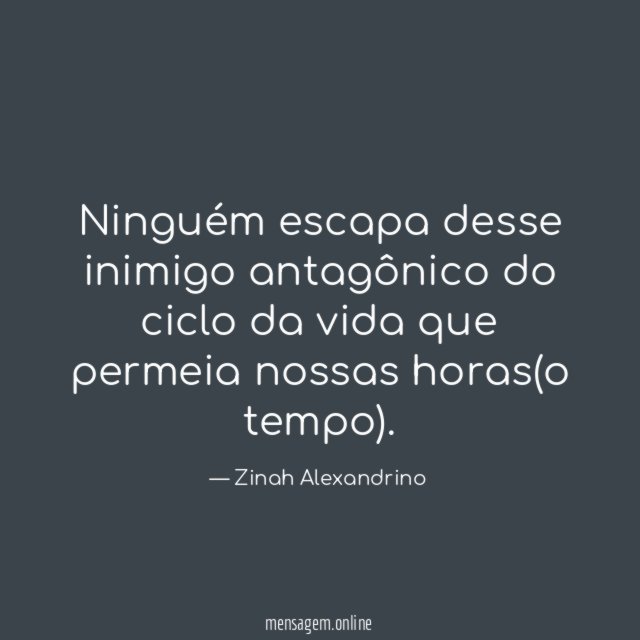 Ninguém escapa desse inimigo antagônico do ciclo da