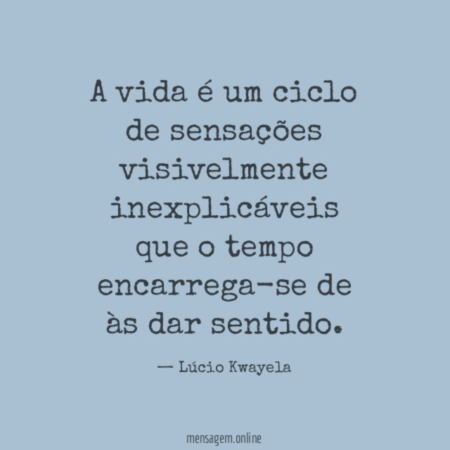 A vida é um ciclo de sensações visivelmente