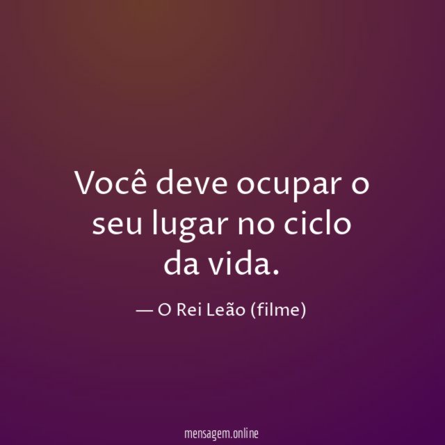 Você deve ocupar o seu lugar no ciclo da vida