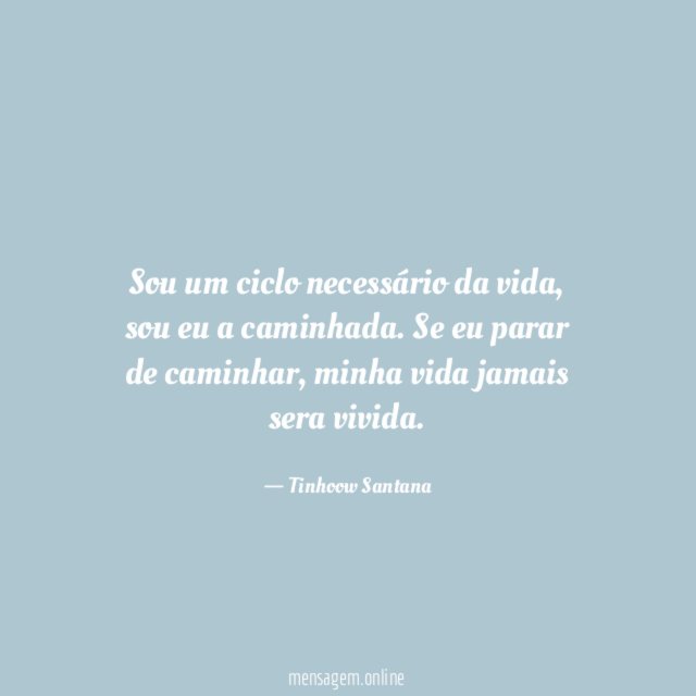 Sou um ciclo necessário da vida