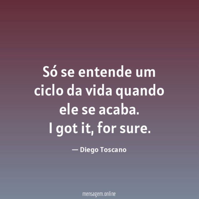 Só se entende um ciclo da vida quando ele se acaba