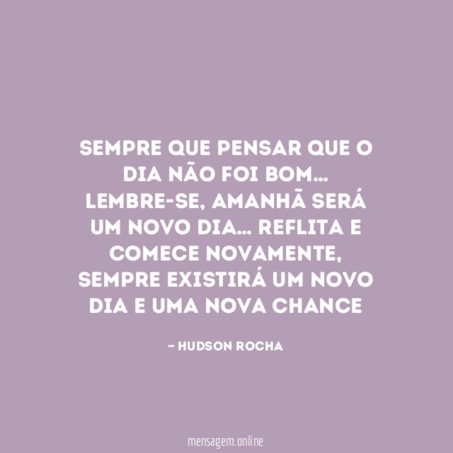 Sempre que pensar que o dia não foi bom