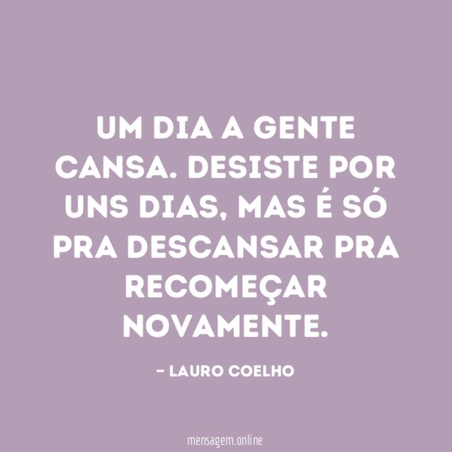 Um dia a gente cansa