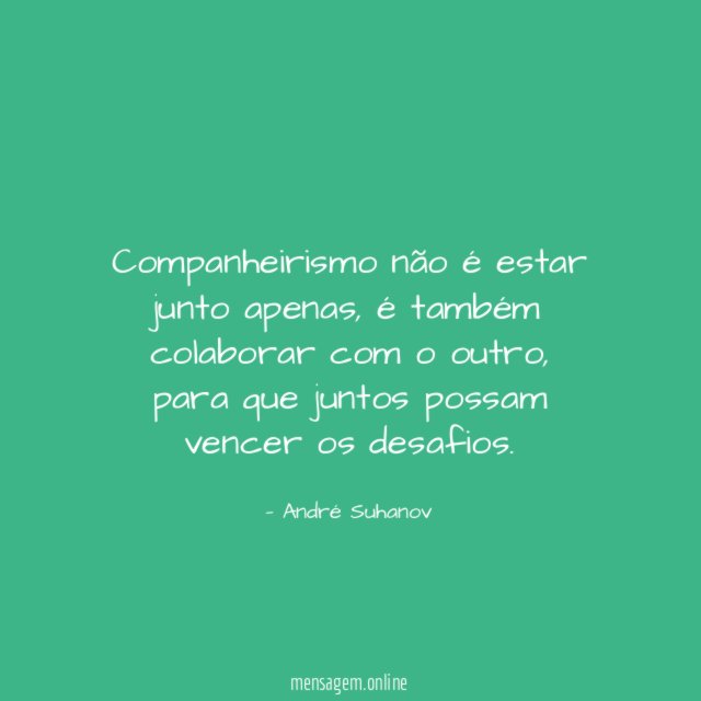 Companheirismo não é estar junto apenas