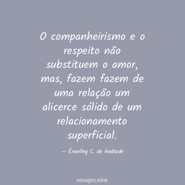 O companheirismo e o respeito não substituem o amor