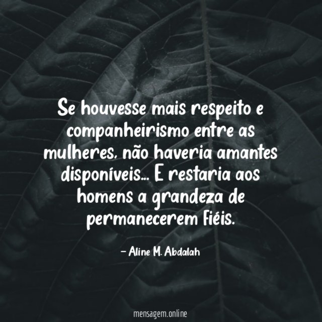 Se houvesse mais respeito e companheirismo entre as mulheres