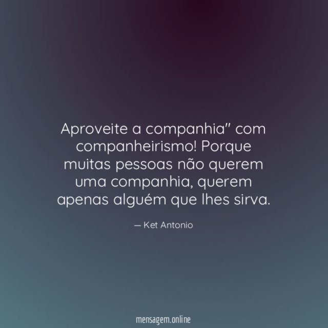 Aproveite a companhia" com companheirismo