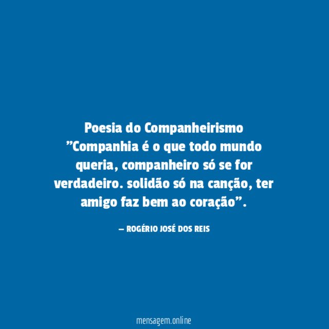 Poesia do Companheirismo "Companhia é o que todo mundo queria