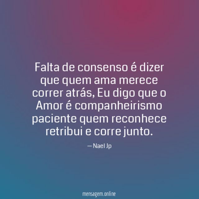 Falta de consenso é dizer que quem ama merece correr atrás