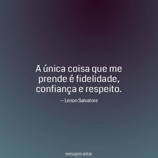 A única coisa que me prende é fidelidade