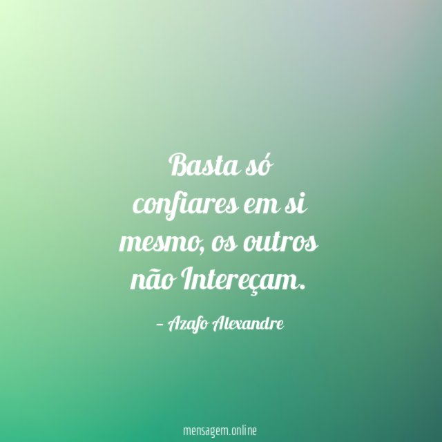 Basta só confiares em si mesmo