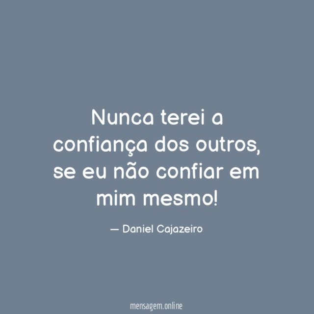 Nunca terei a confiança dos outros