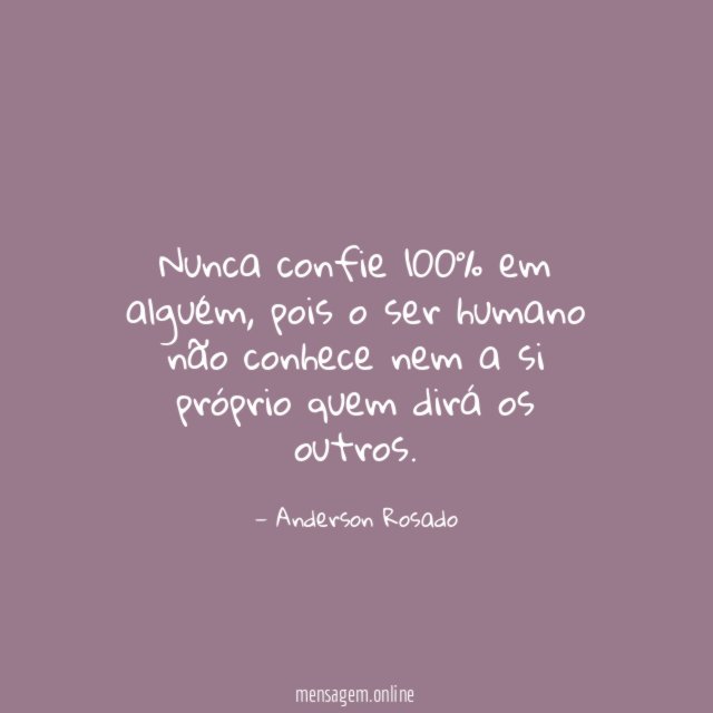 Nunca confie 100% em alguém