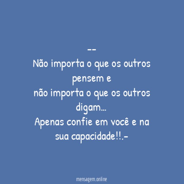 Não importa o que os outros pensem e não