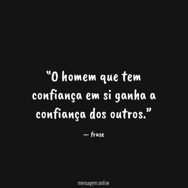 O homem que tem confiança em si ganha