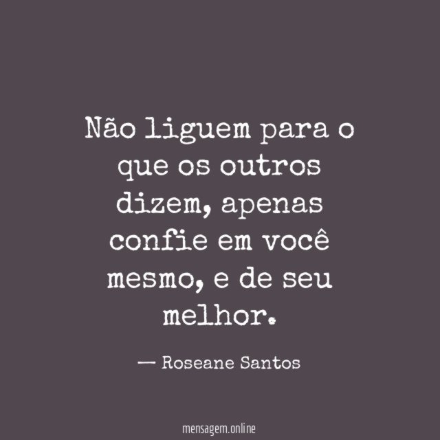 Não liguem para o que os outros dizem