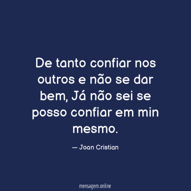 De tanto confiar nos outros e não se dar bem