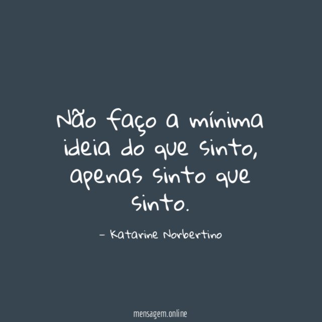 Não faço a mínima ideia do que sinto