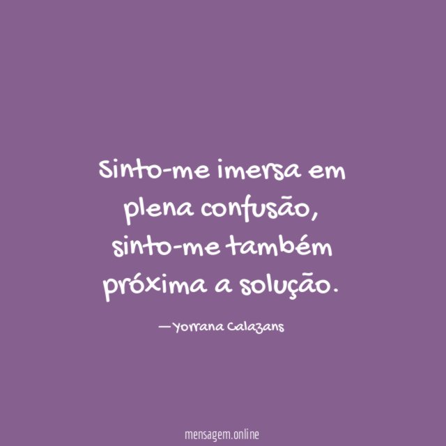 Sinto-me imersa em plena confusão