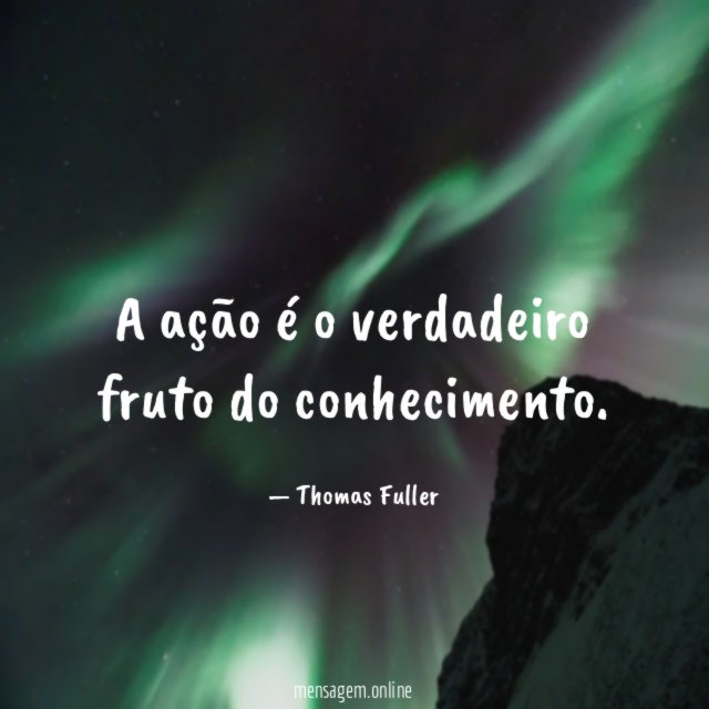 A ação é o verdadeiro fruto do conhecimento