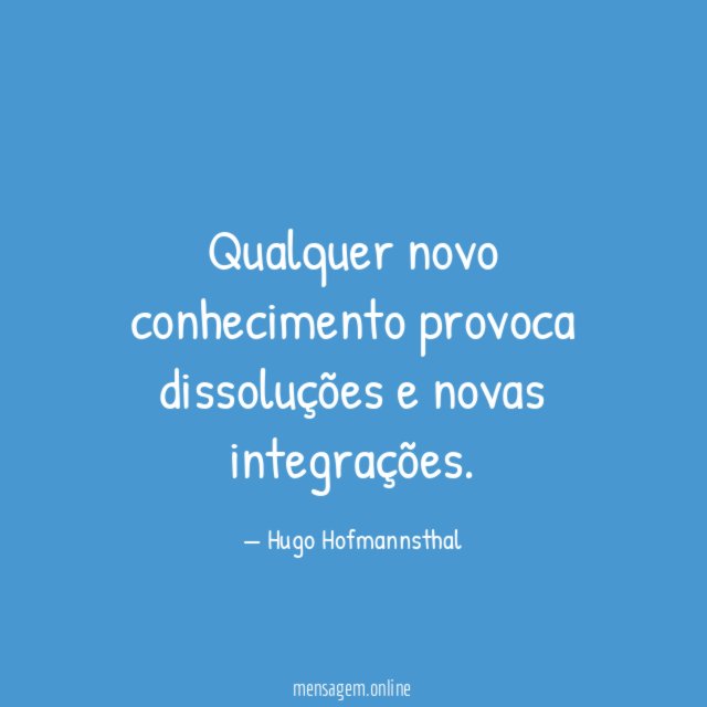 Qualquer novo conhecimento provoca dissoluções e novas integrações