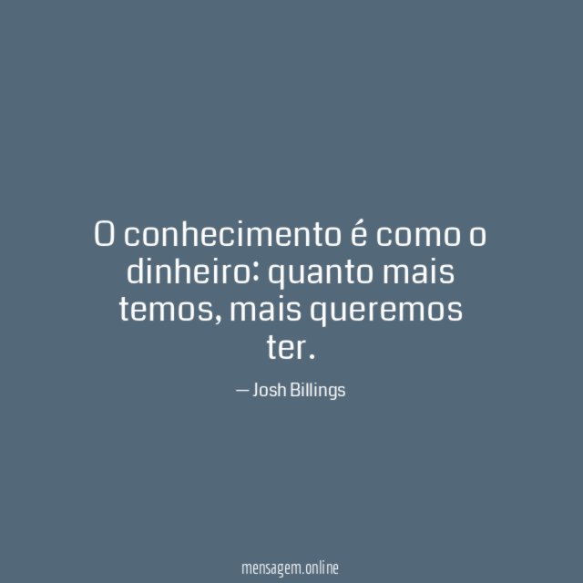O conhecimento é como o dinheiro