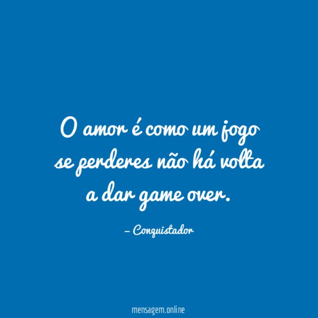 O amor é como um jogo se perderes