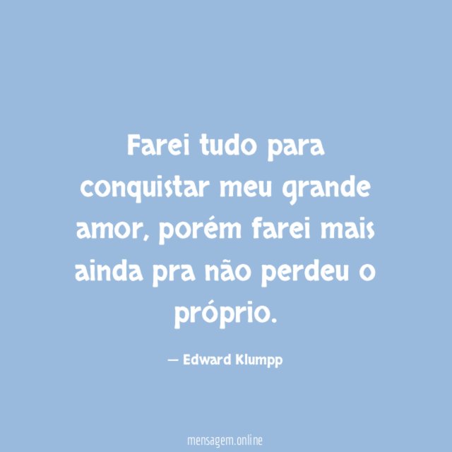 Farei tudo para conquistar meu grande amor
