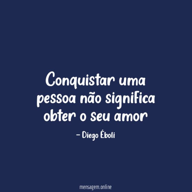 Conquistar uma pessoa não significa obter o seu amor