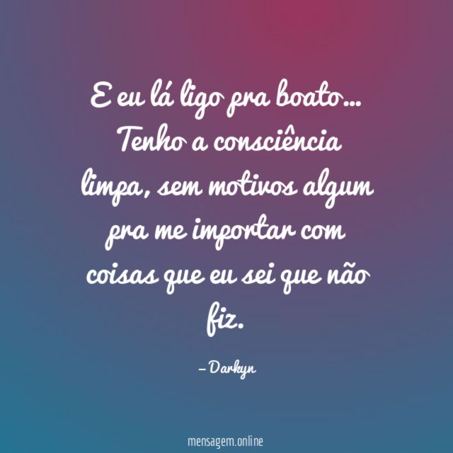 E eu lá ligo pra boato