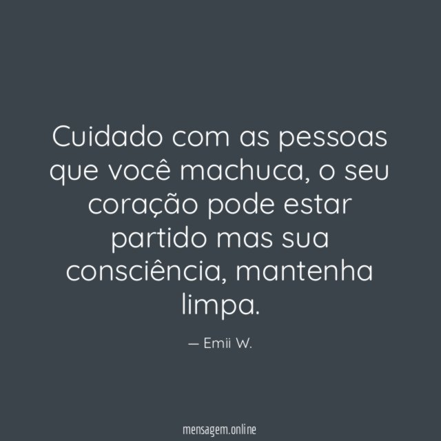 Cuidado com as pessoas que você machuca