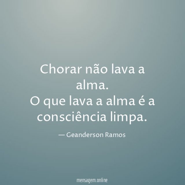 Chorar não lava a alma