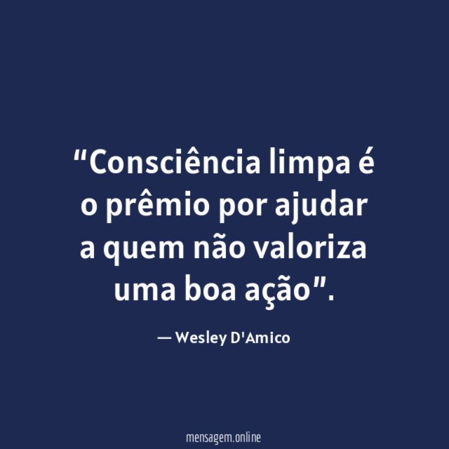 Consciência limpa é o prêmio por ajudar a