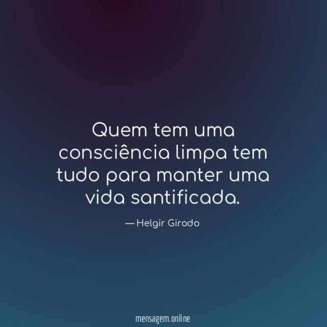 Quem tem uma consciência limpa tem tudo para