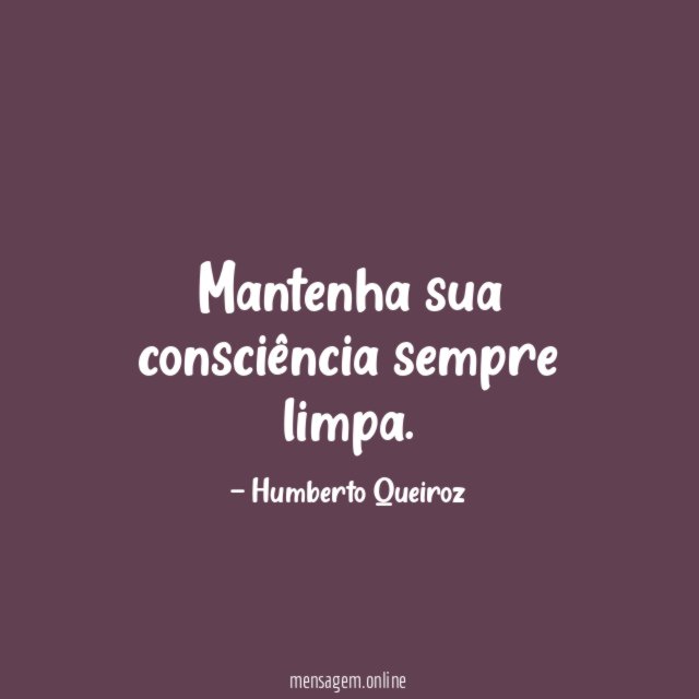 Mantenha sua consciência sempre limpa