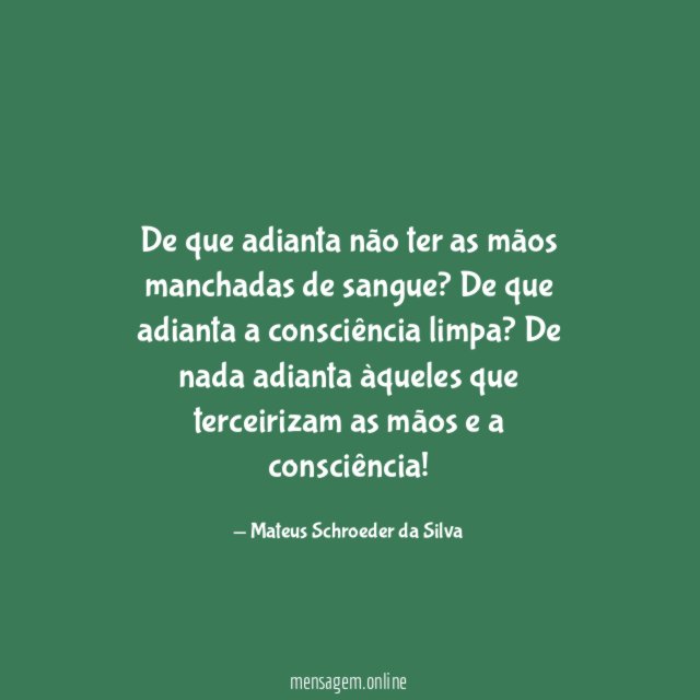 De que adianta não ter as mãos manchadas de sangue