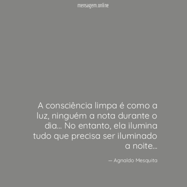 A consciência limpa é como a luz