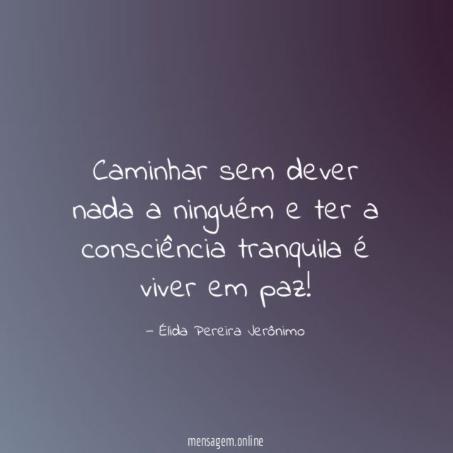 Caminhar sem dever nada a ninguém e ter