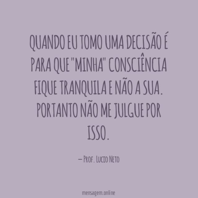 QUANDO EU TOMO UMA DECISÃO É PARA QUE