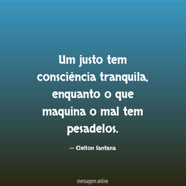 Um justo tem consciência tranquila