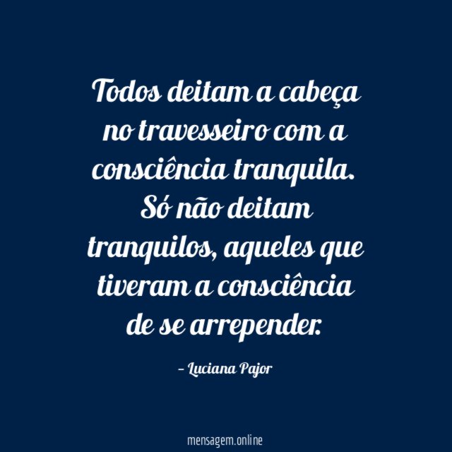 Todos deitam a cabeça no travesseiro com a consciência tranquila