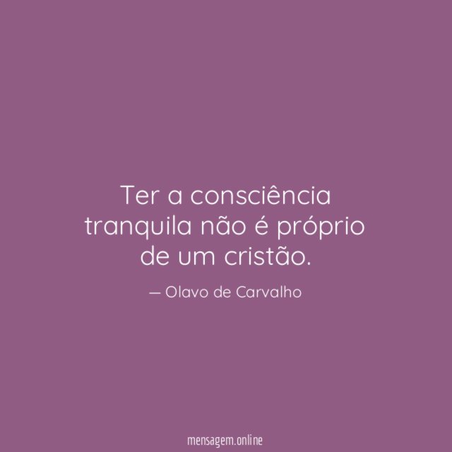 Ter a consciência tranquila não é próprio de